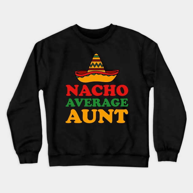 Nacho Average Aunt Crewneck Sweatshirt by DragonTees